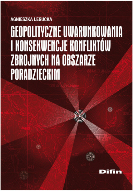 Geopolityczne uwarunkowania i konsekwencje konfliktów zbrojnych na obszarze poradzieckim - Agnieszka Legucka | okładka
