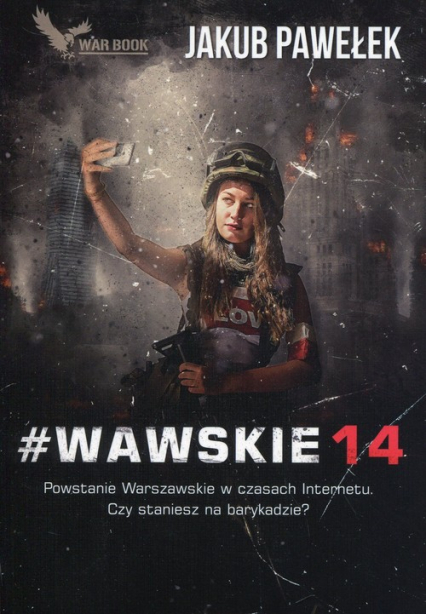 #Wawskie14 Powstanie Warszawskie w czasach Internetu. Czy staniesz na barykadzie? - Jakub Pawelek | okładka