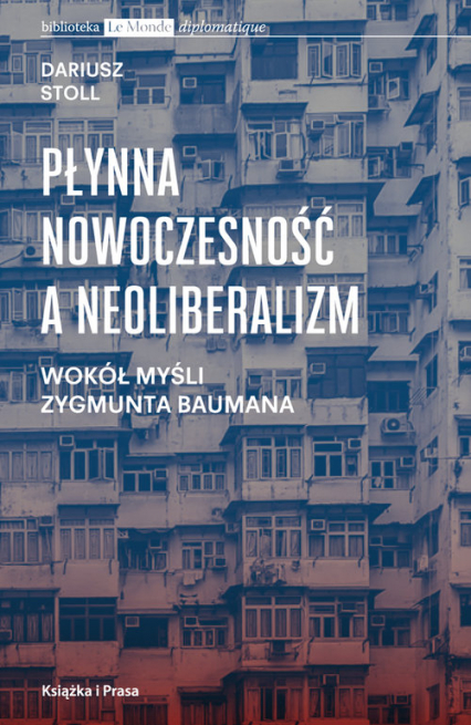 Płynna nowoczesność a neoliberalizm Wokół myśli Zygmunta Baumana - Dariusz Stoll | okładka