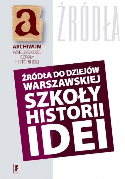 Źródła do dziejów warszawskiej szkoły historii idei Materiały archiwalne i rękopiśmienne (rekonesans) -  | okładka