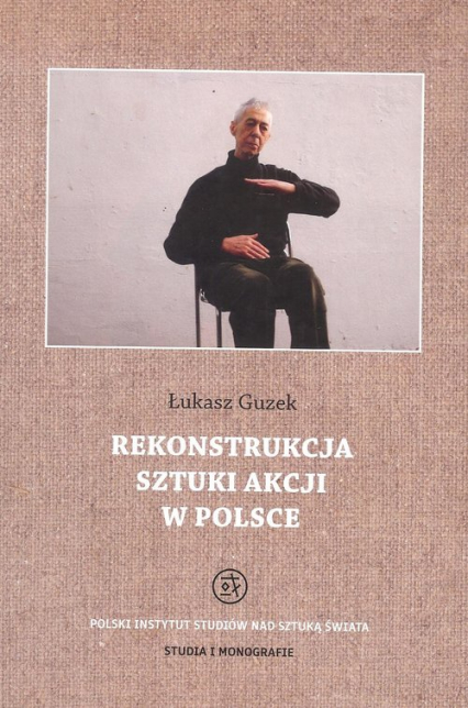 Rekonstrukcja sztuki akcji w Polsce - Łukasz Guzek | okładka