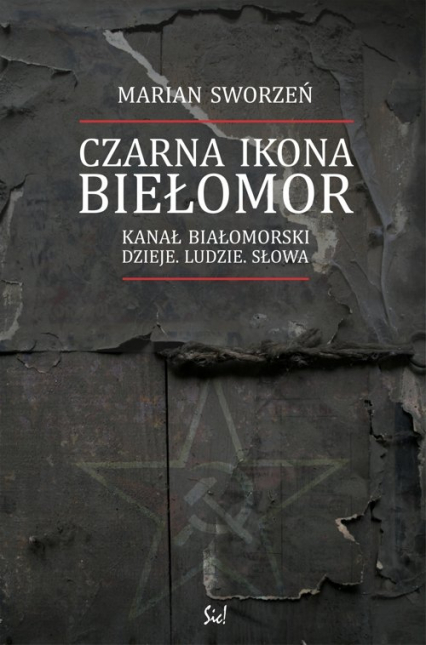 Czarna Ikona Biełomor Kanał Białomorski Dzieje ludzie słowa - Marian Sworzeń | okładka