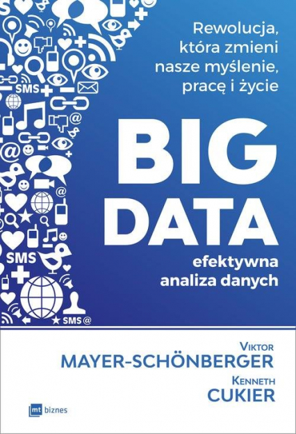 BIG DATA - efektywna analiza danych Rewolucja, która zmieni nasze myślenie, pracę i życie - Mayer-Schönberger Viktor | okładka