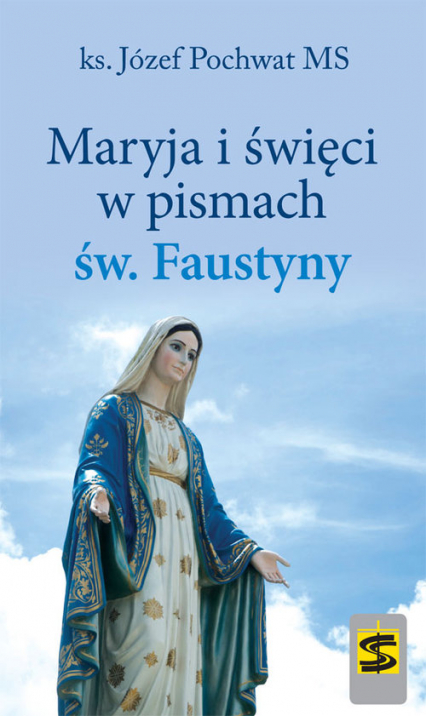 Maryja i święci w pismach św. Faustyny - Józef Pochwat | okładka