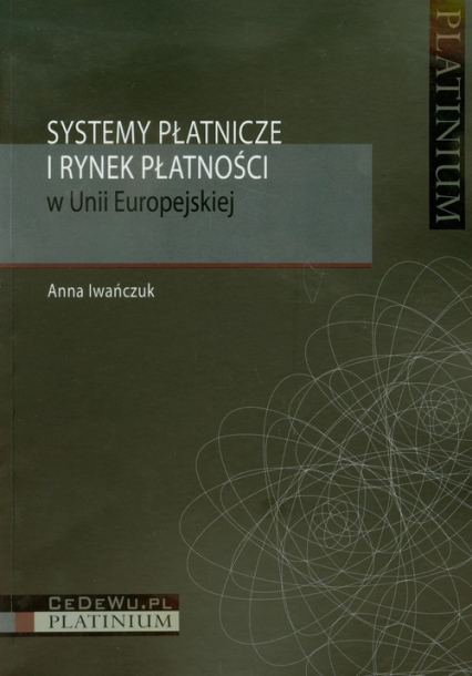 Systemy płatnicze i rynek płatności w Unii Europejskiej - Anna Iwańczuk | okładka