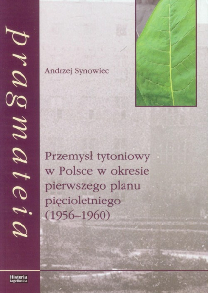 Przemysł tytoniowy w Polsce w okresie pierwszego planu pięcioletniego (1956-1960) - Andrzej Synowiec | okładka