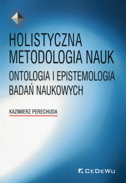 Holistyczna metodologia nauk Ontologia i epistemologia badań naukowych - Kazimierz Perechuda | okładka