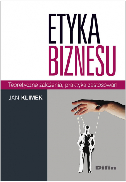 Etyka biznesu Teoretyczne założenia, praktyka zastosowań - Jan Klimek | okładka