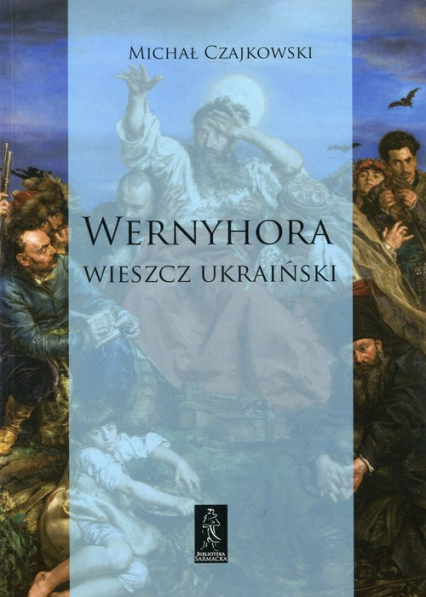 Wernyhora Wieszcz ukraiński Powieść historyczna z roku 1768 - Michał Czajkowski | okładka