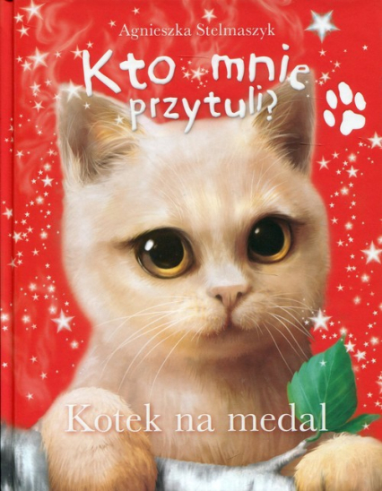 Kto mnie przytuli? Kotek na medal - Agnieszka Stelmaszyk | okładka