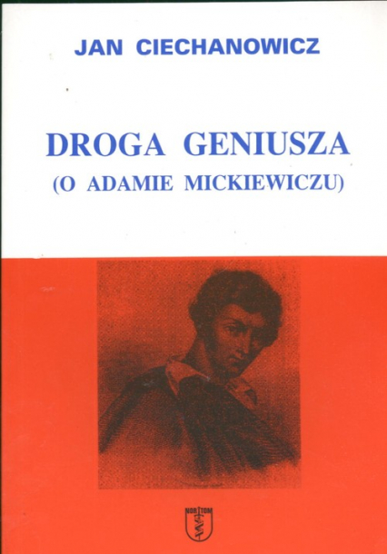 Droga geniusza O Adamie Mickiewiczu - Jan Ciechanowicz | okładka