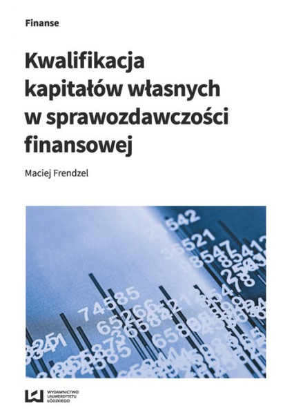 Kwalifikacja kapitałów własnych w sprawozdawczości finansowej - Maciej Frendzel | okładka