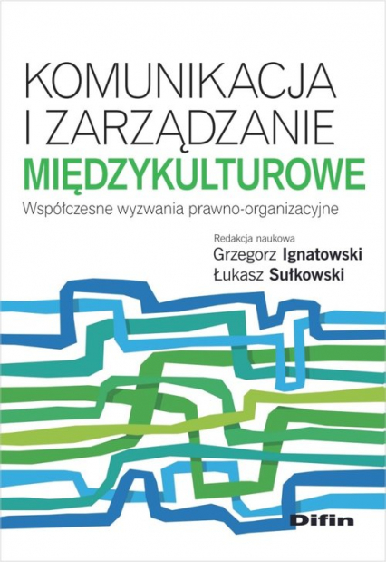 Komunikacja i zarządzanie międzykulturowe Współczesne wyzwania prawno-organizacyjne - Ignatowski Grzegorz | okładka