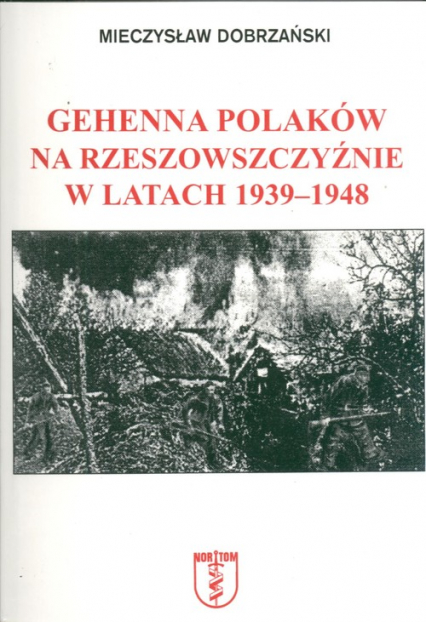 Gehenna Polaków na Rzeszowszczyźnie w latach 1939-1948 - Mieczysław Dobrzański | okładka