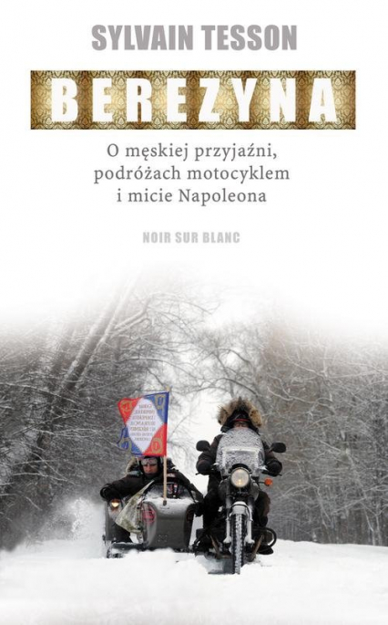 Berezyna O męskiej przyjaźni, podróżach motocyklem i micie Napoleona - Sylvain Tesson | okładka
