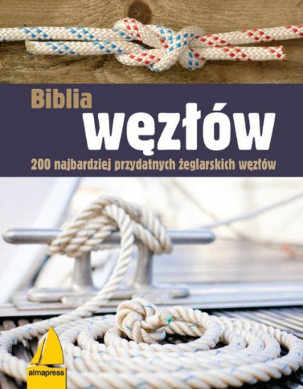Biblia węzłów 200 najbardziej przydatnych żeglarskich węzłów -  | okładka