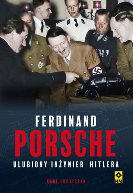 Ferdynand Porsche Ulubiony inżynier Hitlera - Karl Ludvigsen | okładka