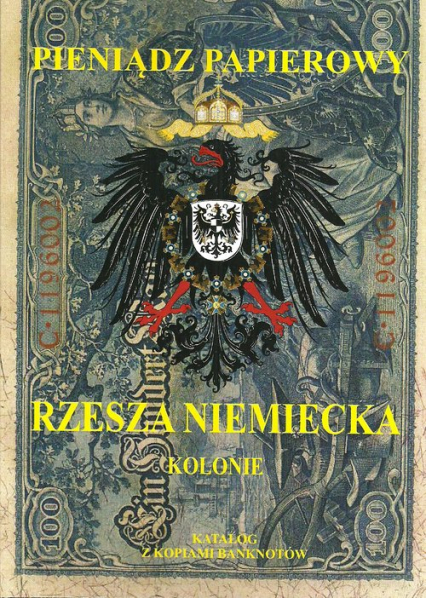Pieniądz papierowy Rzesza Niemiecka Kolonie i banki zagraniczne 1815-1945 - Piotr Kalinowski | okładka