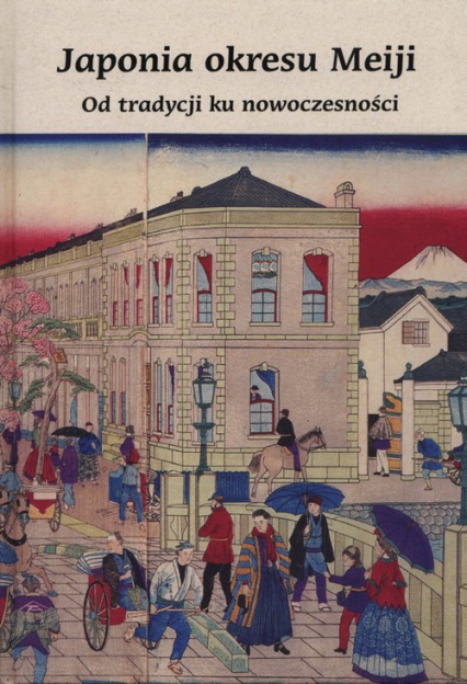 Japonia okresu Meiji Od tradycji ku nowoczesności -  | okładka