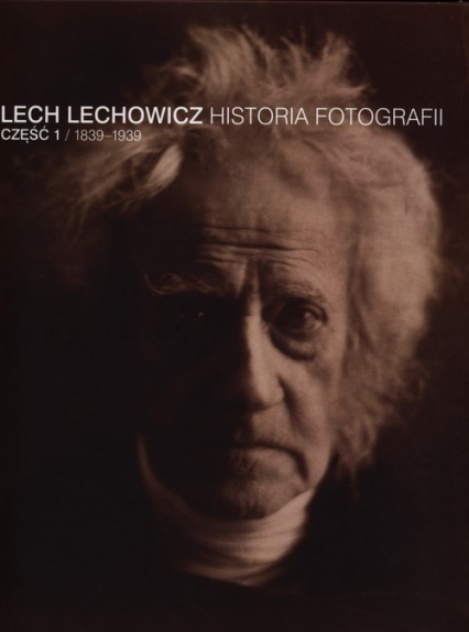 Historia fotografii Część 1 1839-1939 - Lech Lechowicz | okładka