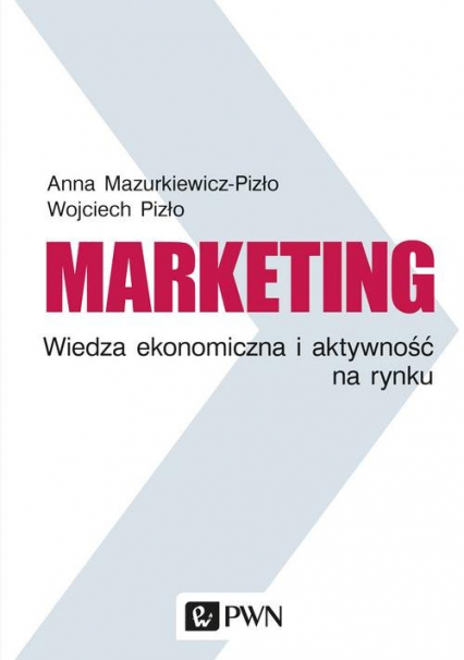 Marketing Wiedza ekonomiczna i aktywność na rynku - Anna Mazurkiewicz-Pizło, Pizło Wojciech | okładka