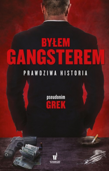 Byłem gangsterem Prawdziwa historia - Grek | okładka