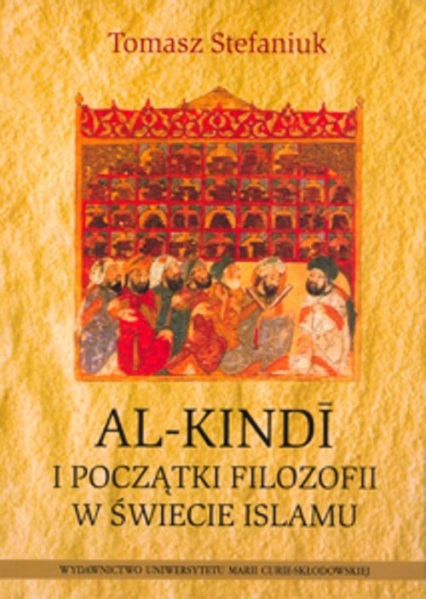 Al-Kindi i początki filozofii w świecie islamu - Tomasz Stefaniuk | okładka