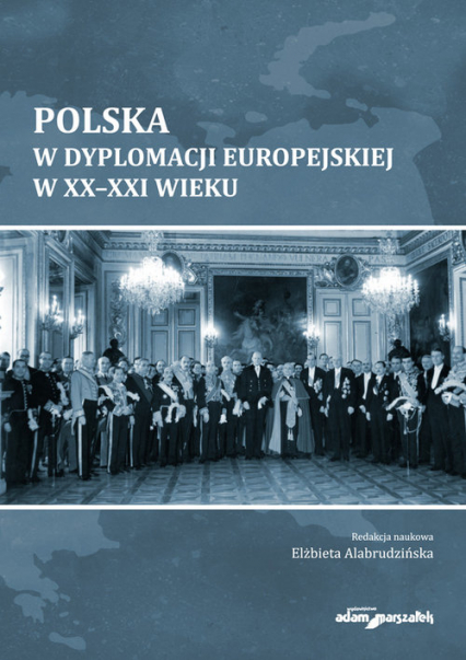 Polska w dyplomacji europejskiej w XX-XXI wieku - AlabrudzińskaElżbieta | okładka