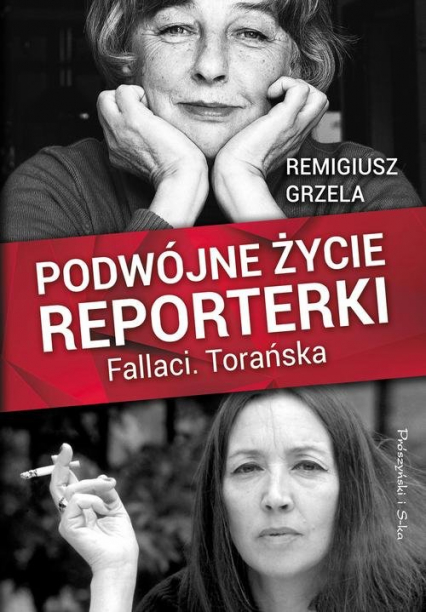 Podwójne życie reporterki Fallaci Torańska - Remigiusz Grzela | okładka