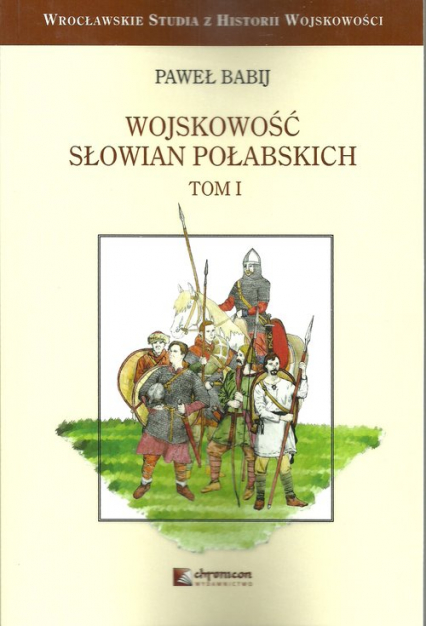 Wojskowość Słowian Połabskich Tom 1 - Paweł Babij | okładka