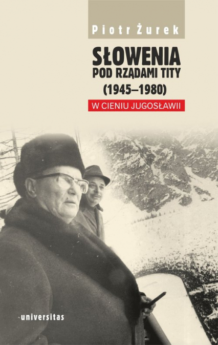 Słowenia pod rządami Tity (1945-1980). W cieniu Jugosławii - Piotr Żurek | okładka