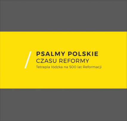 Psalmy polskie czasu reformy Tetrapla łódzka na 500 lat Reformacji -  | okładka