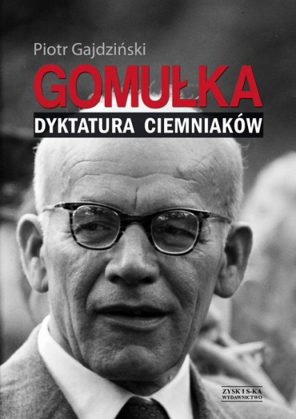 Gomułka Dyktatura ciemniaków - Piotr Gajdziński | okładka