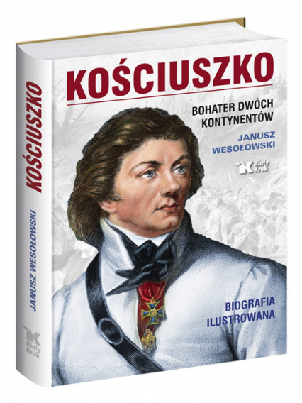 Kościuszko Bohater dwóch kontynentów - Janusz Wesołowski | okładka