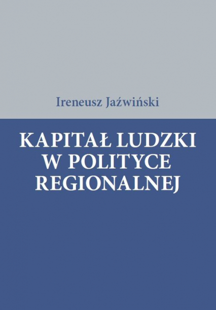 Kapitał ludzki w polityce regionalnej - Ireneusz Jaźwiński | okładka
