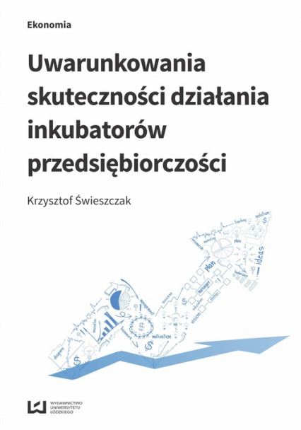 Uwarunkowania skuteczności działania inkubatorów przedsiębiorczości - Krzysztof Świeszczak | okładka