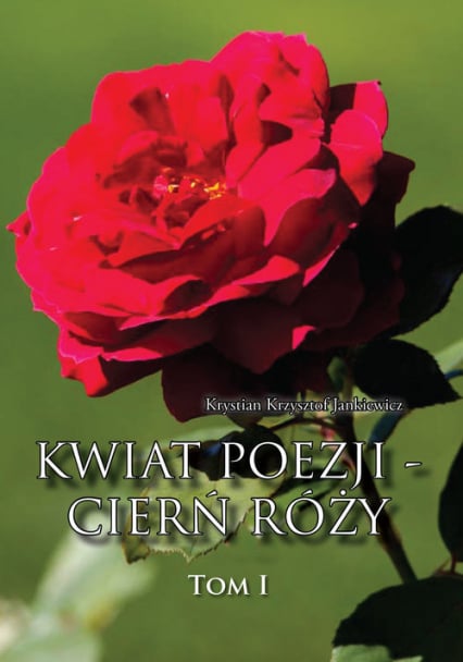 Kwiat poezji - cierń róży - Jankiewicz Krystian Krzysztof | okładka