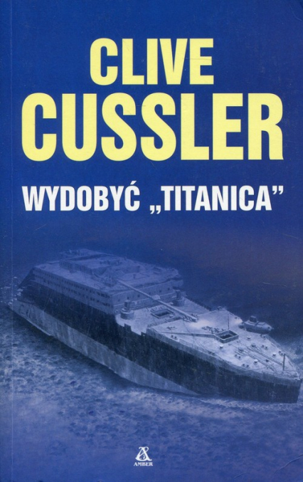 Wydobyć Titanica - Clive  Cussler | okładka