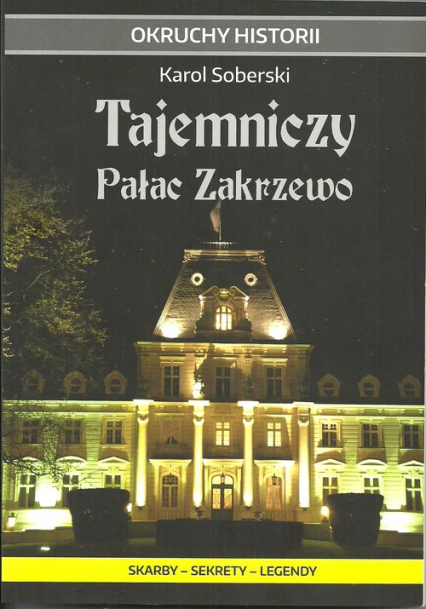 Tajemniczy Pałac Zakrzewo Skarby - sekrety - legendy - Karol Soberski | okładka