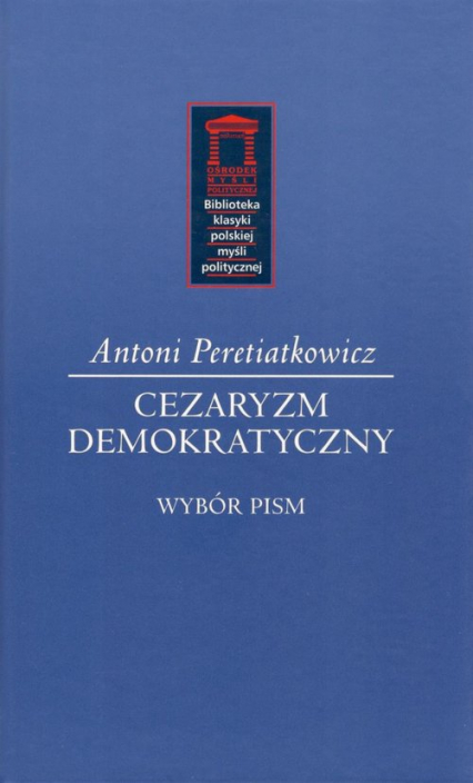 Cezaryzm demokratyczny Wybór pism - Antoni Peretiatkowicz | okładka