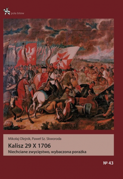 Kalisz 29 X 1706 Niechciane zwycięstwo, wybaczona porażka - Olejnik Mikołaj, Skworoda Paweł | okładka