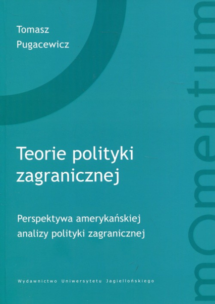 Teorie polityki zagranicznej perspektywa amerykańskiej analizy polityki zagranicznej - Tomasz Pugacewicz | okładka