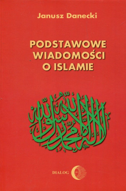 Podstawowe wiadomości o Islamie - Janusz Danecki | okładka