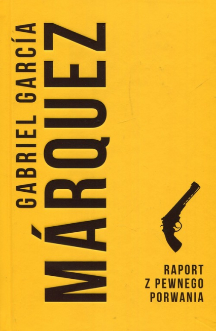 Raport z pewnego porwania - Gabriel Garcia Marquez | okładka