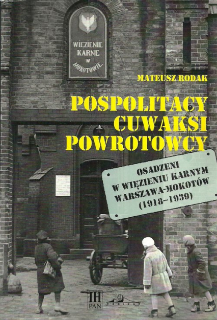 Pospolitacy cuwaksi powrotowcy Osadzeni w więzieniu karnym Warszawa-Mokotów (1918-1939) - Mateusz Rodak | okładka