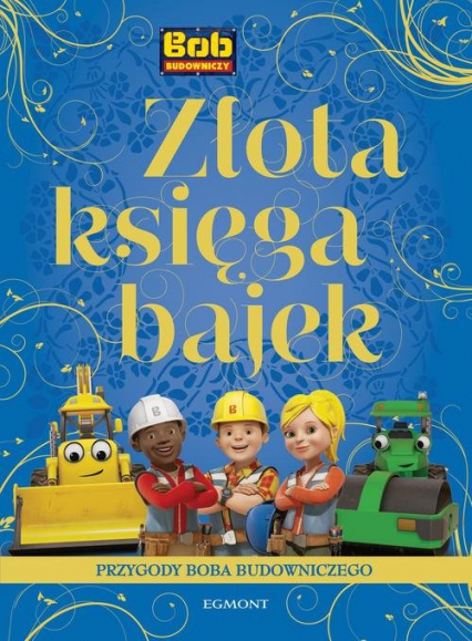 Złota księga bajek Przygody Boba Budowniczego - Adrianna Zabrzewska | okładka