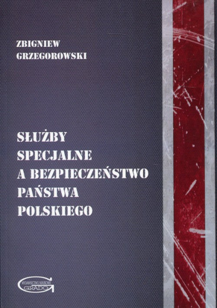 Służby specjalne a bezpieczeństwo państwa polskiego - Zbigniew Grzegorowski | okładka