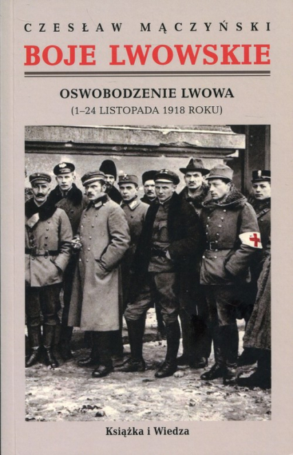 Boje lwowskie Część pierwsza Tom 1 i 2 Oswobodzenie Lwowa (1-24 listopada 1918 roku) - Czesław Mączyński | okładka