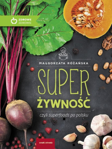 Super Żywność czyli superfoods po polsku - Małgorzata Różańska | okładka