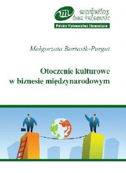 Otoczenie kulturowe w biznesie międzynarodowym - Małgorzata Bartosik-Purgat | okładka